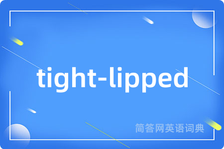 tight-lipped