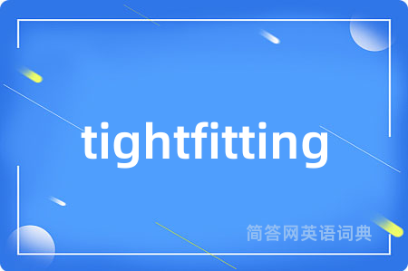 tightfitting