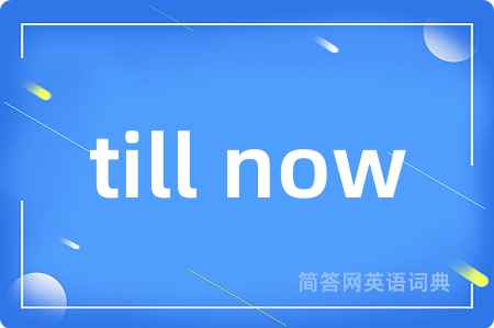 till now
