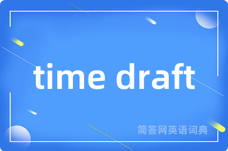 time draft