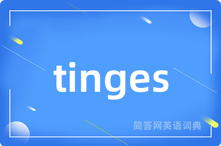 tinges