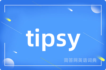 tipsy