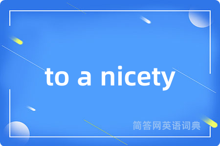 to a nicety
