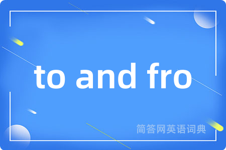 to and fro