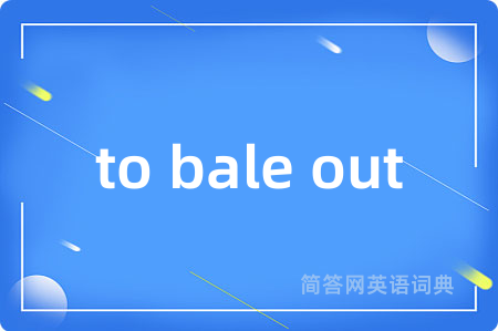 to bale out