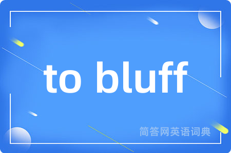 to bluff