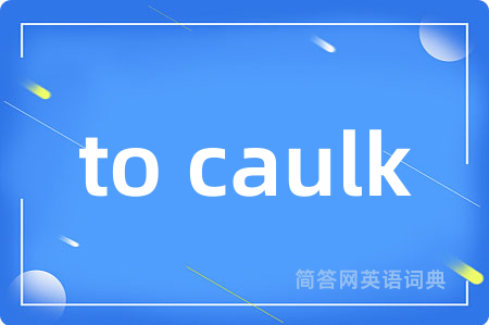 to caulk