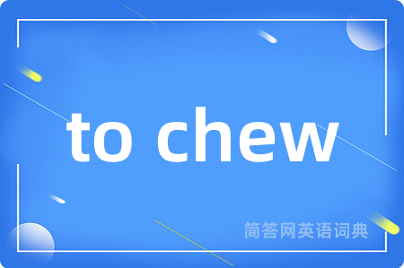 to chew