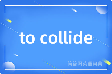 to collide