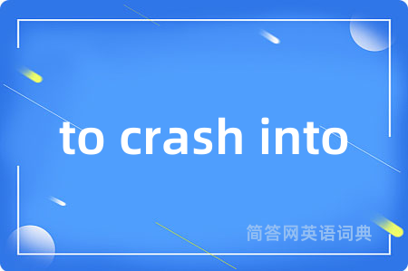 to crash into
