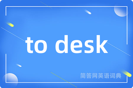 to desk