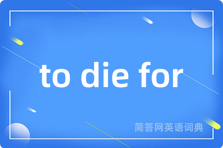 to die for