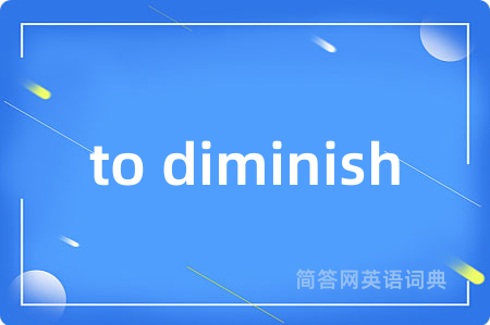 to diminish