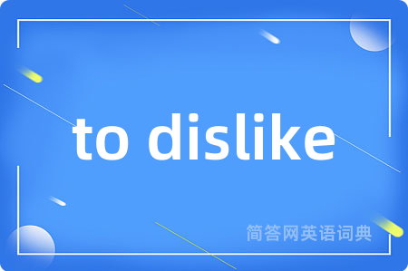 to dislike