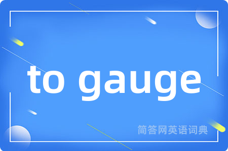 to gauge