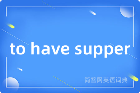 to have supper