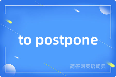 to postpone