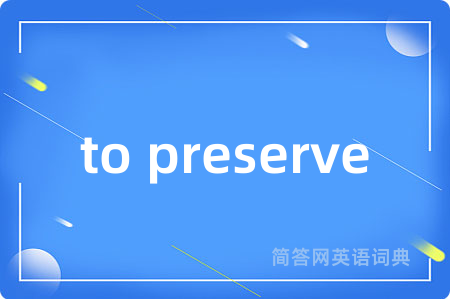 to preserve