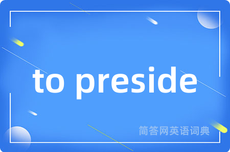 to preside