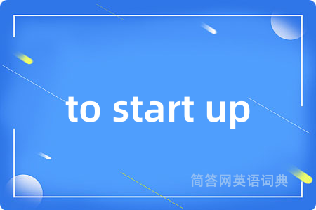 to start up