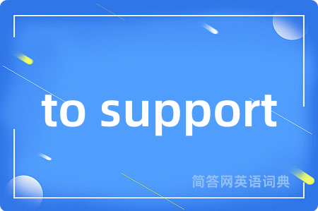 to support