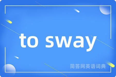 to sway