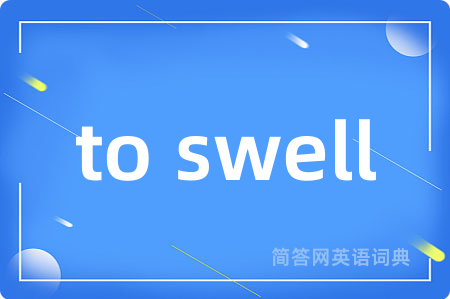 to swell