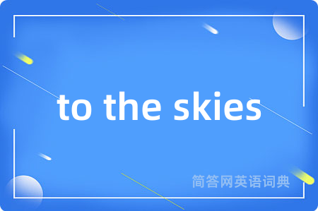 to the skies