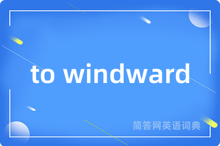 to windward