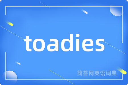 toadies