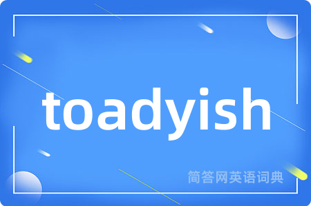 toadyish