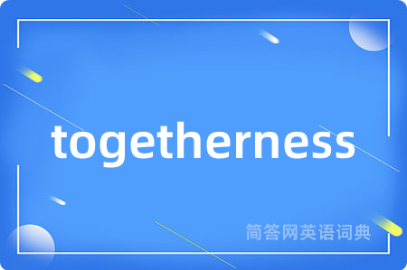 togetherness