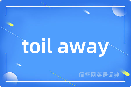 toil away