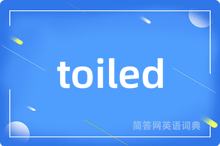 toiled