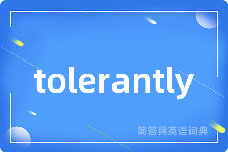 tolerantly