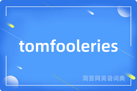tomfooleries