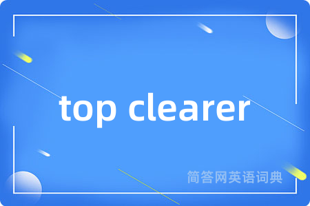 top clearer