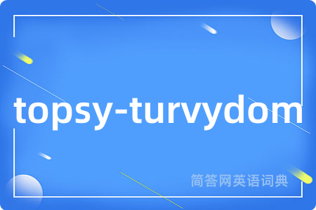 topsy-turvydom