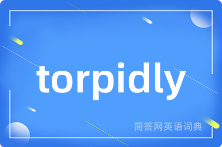 torpidly