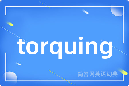 torquing