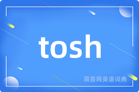 tosh