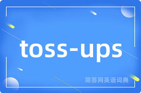 toss-ups是什么意思,toss-ups的中文翻译 toss-ups