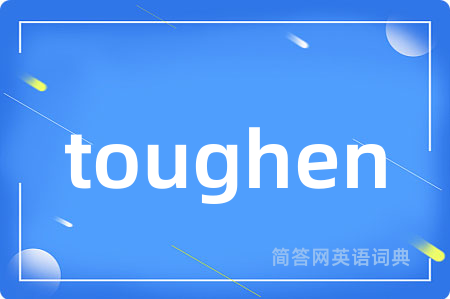 toughen