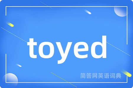toyed
