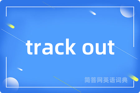 track out
