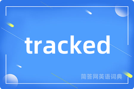 tracked是什么意思,tracked的中文翻译 tracked