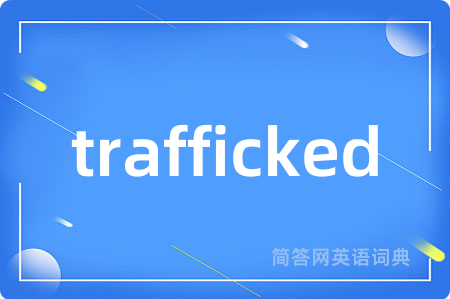 trafficked