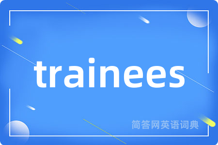 trainees
