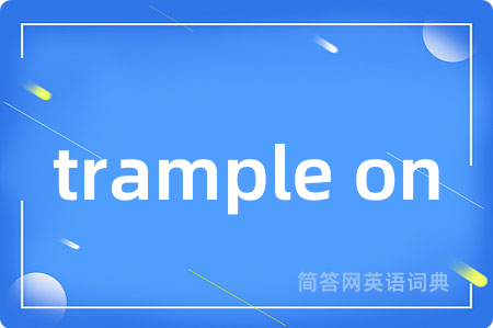 trample on