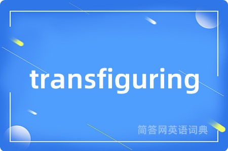 transfiguring